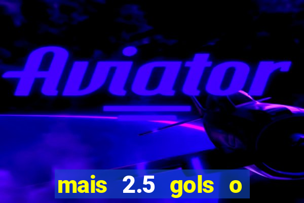 mais 2.5 gols o que significa